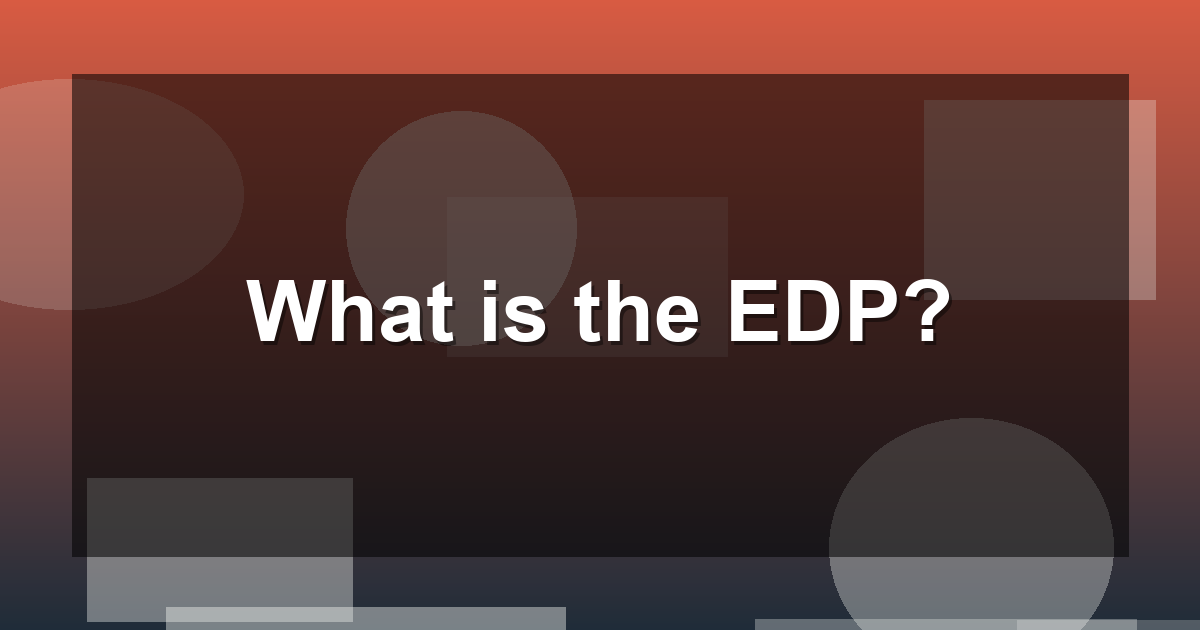 What is the EDP?