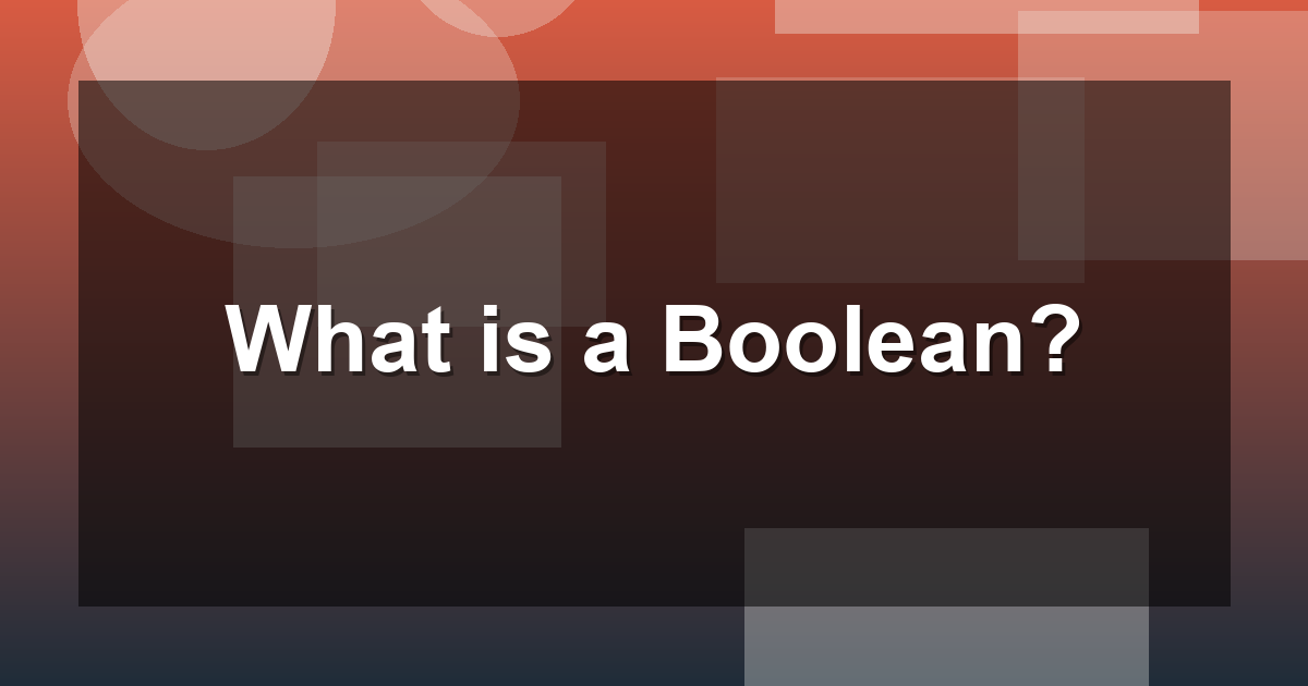 What is a Boolean?