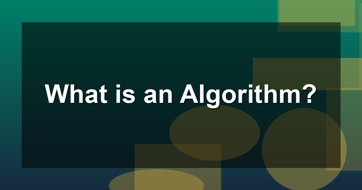The Word Algorithm What is an Algorithm?