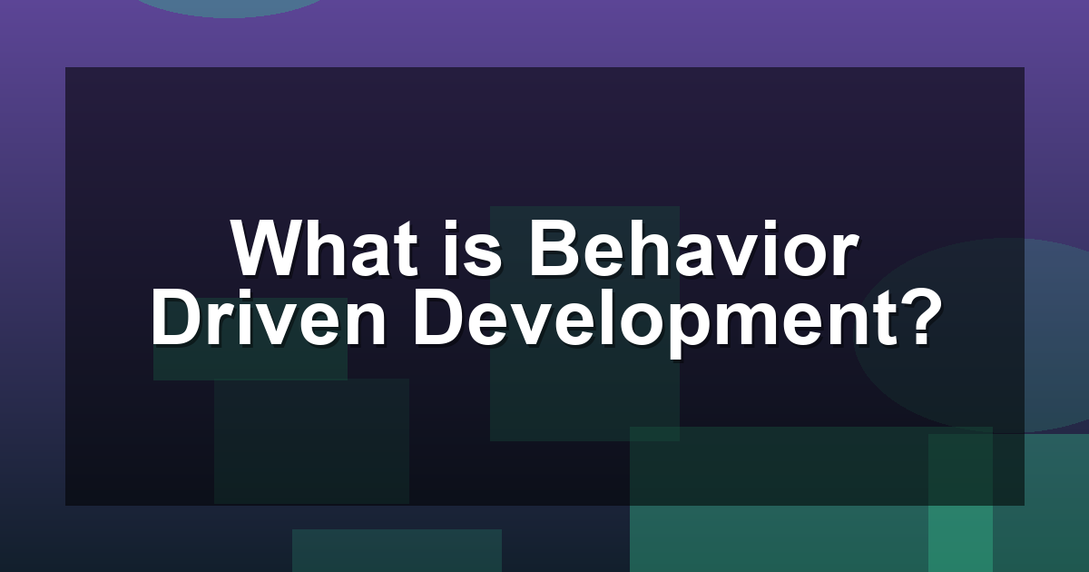 What is BDD (Behavior Driven Development)?